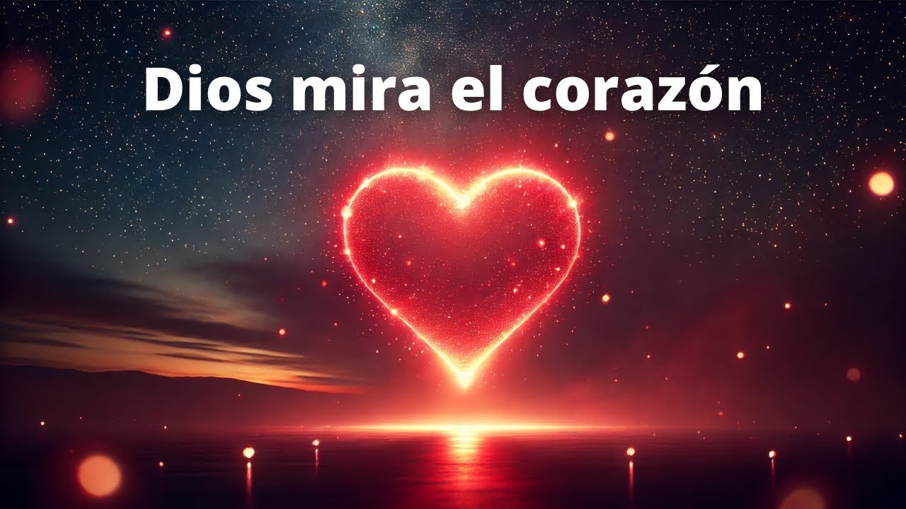Dios mira tu corazón