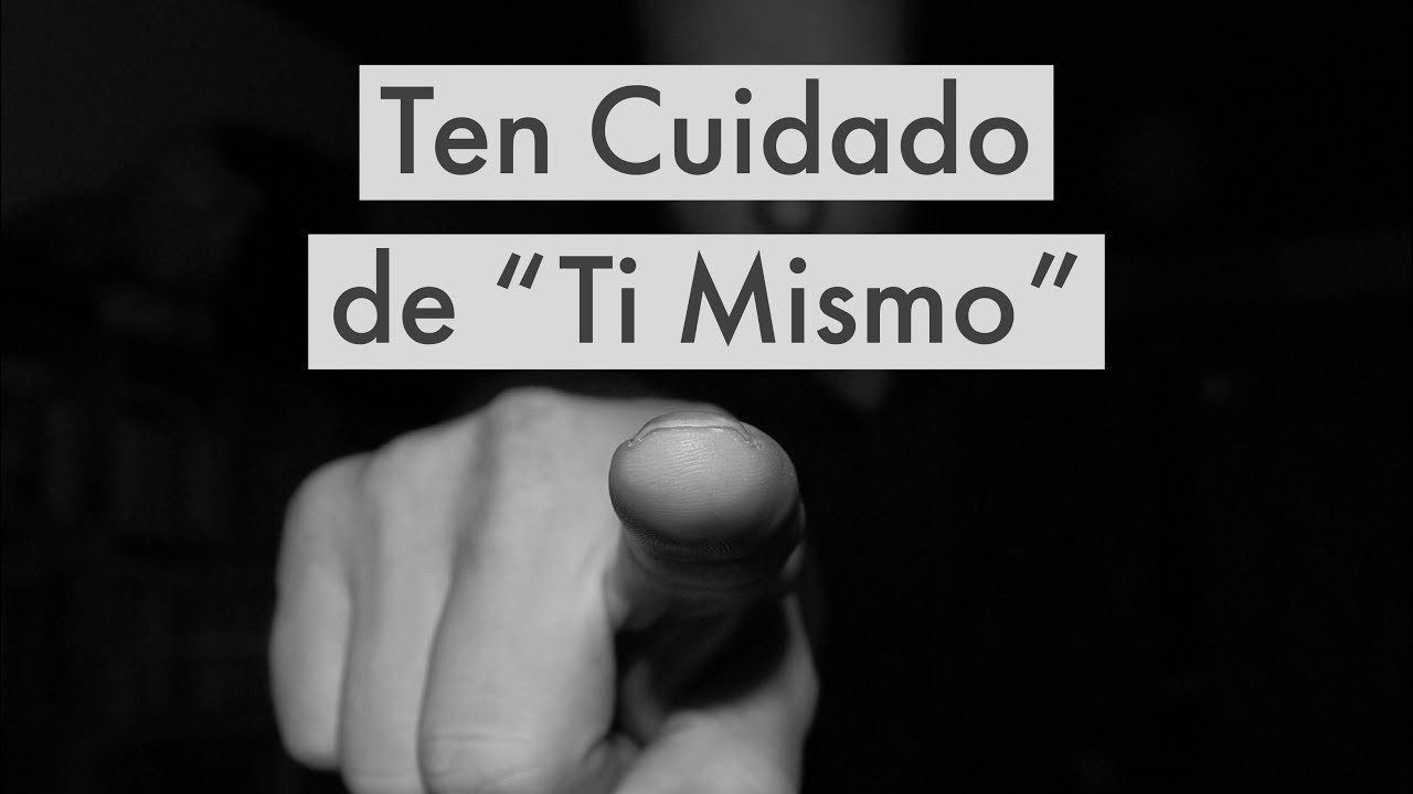 Ten cuidado de ti mismo